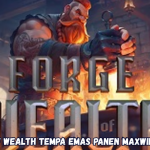 Forge of Wealth Tempa Emas Panen Maxwin