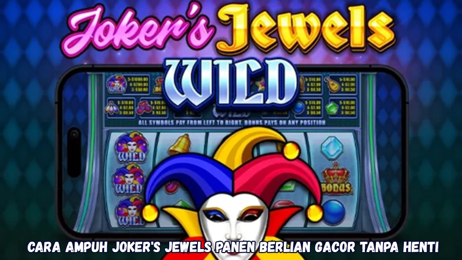 Cara Ampuh Joker's Jewels Panen Berlian Gacor Tanpa Henti