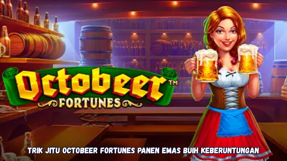 Trik Jitu Octobeer Fortunes Panen Emas Buih Keberuntungan